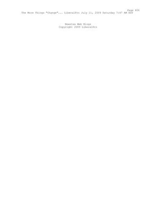 Newstex Web Blogs
Copyright 2009 LiberalPro
Page 406
The More Things "Change"... LiberalPro July 11, 2009 Saturday 7:47 AM EST
 