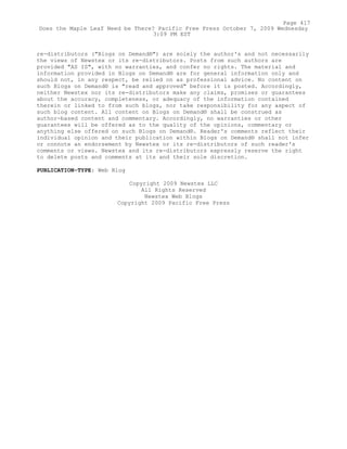 re-distributors ("Blogs on Demand®") are solely the author's and not necessarily
the views of Newstex or its re-distributors. Posts from such authors are
provided "AS IS", with no warranties, and confer no rights. The material and
information provided in Blogs on Demand® are for general information only and
should not, in any respect, be relied on as professional advice. No content on
such Blogs on Demand® is "read and approved" before it is posted. Accordingly,
neither Newstex nor its re-distributors make any claims, promises or guarantees
about the accuracy, completeness, or adequacy of the information contained
therein or linked to from such blogs, nor take responsibility for any aspect of
such blog content. All content on Blogs on Demand® shall be construed as
author-based content and commentary. Accordingly, no warranties or other
guarantees will be offered as to the quality of the opinions, commentary or
anything else offered on such Blogs on Demand®. Reader's comments reflect their
individual opinion and their publication within Blogs on Demand® shall not infer
or connote an endorsement by Newstex or its re-distributors of such reader's
comments or views. Newstex and its re-distributors expressly reserve the right
to delete posts and comments at its and their sole discretion.
PUBLICATION-TYPE: Web Blog
Copyright 2009 Newstex LLC
All Rights Reserved
Newstex Web Blogs
Copyright 2009 Pacific Free Press
Page 417
Does the Maple Leaf Need be There? Pacific Free Press October 7, 2009 Wednesday
3:09 PM EST
 