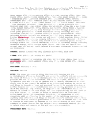 GREEN MARKET (78%); OIL EXTRACTION (77%); OIL & GAS INDUSTRY (77%); COAL FIRED
PLANTS (77%); ELECTRIC POWER PLANTS (77%); FOSSIL FUEL POWER PLANTS (77%); BOMBS
& EXPLOSIVES (76%); AEROSPACE INDUSTRY (76%); AIR FORCES (75%); DEFENSE
CONTRACTING (75%); WAR & CONFLICT (75%); MILITARY WEAPONS (75%); DEFENSE &
MILITARY POLICY (75%); RIOTS (74%); ENERGY & UTILITY POLICY (73%); LABOR FORCE
(72%); TEMPORARY EMPLOYMENT (72%); BIOFUELS (71%); WATER POLLUTION (70%);
ECONOMIC NEWS (69%); COAL MINING (67%); SURFACE MINING (67%); OIL & GAS PRICES
(66%); PUBLIC CONTRACTING (59%); NATURAL GAS PRODUCTS (52%); TAXES & TAXATION
(50%) International Affairs; Oil; Poverty; Renewable Energy; global warming;
green jobs; greenwashing; climate militarism; energy security; military
industrial complex; Asia; unrest; conflicts and war; environmental issues;
GeoCodes; economy; business and finance; politics; North America; weather;
Events; Afghanistan; Iraq; energy use and policy; global warming; Global; United
States; energy and resources; company information; economy (general); defense;
armed conflict; civil unrest; war; United States of America; global change;
Economy; Middle East; Arabian Peninsula; District of Columbia; energy resources;
renewable energy; energy saving; armed forces; rebellions and revolutions;
natural gas; oil and gas; coal; defense & government contracts; economic outlook
and indicators
COMPANY: ENERGY ALTERNATIVES INC; LOCKHEED MARTIN CORP; PG&E CORP
TICKER: EGAL (OOTC); LMT (NYSE); PCG (NYSE)
GEOGRAPHIC: DISTRICT OF COLUMBIA, USA (79%) UNITED STATES (94%); IRAQ (94%);
AFGHANISTAN (92%); NORTH AMERICA (79%); ASIA (79%); GULF STATES (79%); MIDDLE
EAST (79%)
LOAD-DATE: February 3, 2010
LANGUAGE: ENGLISH
NOTES: The views expressed on blogs distributed by Newstex and its
re-distributors ("Blogs on Demand®") are solely the author's and not necessarily
the views of Newstex or its re-distributors. Posts from such authors are
provided "AS IS", with no warranties, and confer no rights. The material and
information provided in Blogs on Demand® are for general information only and
should not, in any respect, be relied on as professional advice. No content on
such Blogs on Demand® is "read and approved" before it is posted. Accordingly,
neither Newstex nor its re-distributors make any claims, promises or guarantees
about the accuracy, completeness, or adequacy of the information contained
therein or linked to from such blogs, nor take responsibility for any aspect of
such blog content. All content on Blogs on Demand® shall be construed as
author-based content and commentary. Accordingly, no warranties or other
guarantees will be offered as to the quality of the opinions, commentary or
anything else offered on such Blogs on Demand®. Reader's comments reflect their
individual opinion and their publication within Blogs on Demand® shall not infer
or connote an endorsement by Newstex or its re-distributors of such reader's
comments or views. Newstex and its re-distributors expressly reserve the right
to delete posts and comments at its and their sole discretion.
PUBLICATION-TYPE: Web Blog
Copyright 2010 Newstex LLC
Page 422
Stop the Green Tech Coup, Military Industry on the Offensive It's Getting Hot In
Here February 3, 2010 Wednesday 3:40 AM EST
 