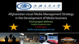 Afghanistan visual Media Management Strategy
in the Development of Media business
 