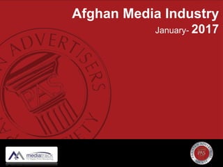 Afghan Media Industry
January- 2017
 