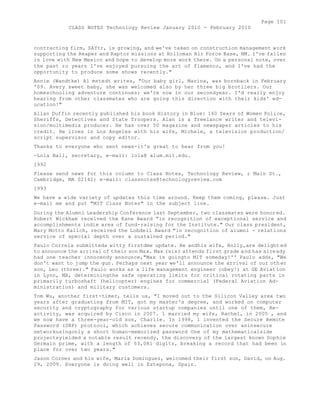 Page 101 
CLASS NOTES Technology Review January 2010 - February 2010 
contracting firm, SAYtr, is growing, and we've taken on construction management work 
supporting the Reaper and Raptor missions at Holloman Air Force Base, NM. I've fallen 
in love with New Mexico and hope to develop more work there. On a personal note, over 
the past ro years I've enjoyed pursuing the art of flamenco, and I've had the 
opportunity to produce some shows recently." 
Annie (Wandtke) Al mstedt writes, "Our baby girl, Marina, was bornback in February 
'09. Avery sweet baby, she was welcomed also by her three big brotiiers. Our 
homeschooling adventure continues; we're now in our secondyear. I'd really enjoy 
hearing from other classmates who are going this direction with their kids' ed-ucation!" 
Allan Duffin recently published his book History in Blue: 160 Years of Women Police, 
Sheriffs, Detectives and State Troopers. Alan is a freelance writer and televi-sion/ 
multimedia producer. He has over 50 magazine and newspaper articles to his 
credit. He lives in Los Angeles with his wife, Michele, a television production/ 
script supervisor and copy editor. 
Thanks to everyone who sent news-it's great to hear from you! 
-Lola Ball, secretary, e-mail: lola@ alum.mit.edu. 
1992 
Please send news for this column to Class Notes, Technology Review, r Main St., 
Cambridge, MA 02142; e-mail: classnotes@technologyreview.com 
1993 
We have a wide variety of updates this time around. Keep them coming, please. Just 
e-mail me and put "MIT Class Notes" in the subject line. 
During the Alumni Leadership Conference last September, two classmates were honored. 
Robert Wickham received the Kane Award "in recognition of exceptional service and 
accomplishments indie area of fund-raising for the Institute." Our class president, 
Mary Motto Kalich, received the Lobdell Award "in recognition of alumni - relations 
service of special depth over a sustained period." 
Paulo Correia submitteda witty firstdme update. He andhis wife, Holly,are delight ed 
to announce the arrival of their son Max. Max (six) attends first grade and has already 
had one teacher innocendy announce,"Max is goingto MIT someday!'' Paulo adds, "We 
don't want to jump the gun. Perhaps next year we'll announce the arrival of our oth er 
son, Leo (three)." Paulo works as a life management engineer (obey!) at GE Aviation 
in Lynn, MA, determiningthe safe operating limits for critical rotating parts in 
primarily turboshaft (helicopter) engines for commercial (Federal Aviation Ad-ministration) 
and military customers. 
Tom Wu, another first-timer, tells us, "I moved out to the Silicon Valley area two 
years after graduating from MIT, got my master's degree, and worked on computer 
security and cryptography for various startup companies until one of them, Re-activity, 
was acquired by Cisco in 2007. 1 married my wife, Rachel, in 2005 , and 
we now have a three-year-old son, Charlie. In 1998, 1 invented the Secure Remote 
Password (SRP) protocol, which achieves secure communication over aninsecure 
networkusingonly a short human-memorized password One of my mathematicalside 
projectsyielded a notable result recendy, the discovery of the largest known Sophie 
Germain prime, with a length of 53,081 digits, breaking a record that had been in 
place for over two years." 
Jason Cornez and his wife, Maria Dominguez, welcomed their first son, David, on Aug. 
29, 2009. Everyone is doing well in Estepona, Spain. 
 