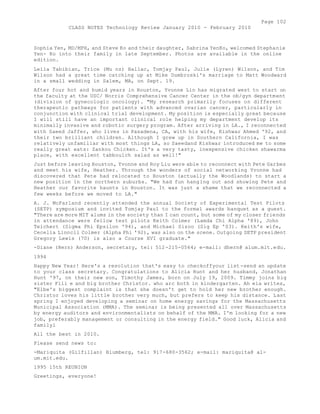Page 102 
CLASS NOTES Technology Review January 2010 - February 2010 
Sophia Yen, MD/MPH, and Steve Ko and their daughter, Sabrina YenKo, welcomed Stephanie 
Yen- Ko into their family in late September. Photos are available in the online 
edition. 
Leila Tabibian, Trice (Mu nz) Hallac, Tomjay Paul, Julie (Lyren) Wilson, and Tim 
Wilson had a great time catching up at Mike Dumbroski's marriage to Matt Woodward 
in a small wedding in Salem, MA, on Sept. 19. 
After four hot and humid years in Houston, Yvonne Lin has migrated west to start on 
the faculty at the USC/ Norris Comprehensive Cancer Center in the ob/gyn department 
(division of gynecologic oncology). "My research primarily focuses on different 
therapeutic pathways for patients with advanced ovarian cancer, particularly in 
conjunction with clinical trial development. My position is especially great because 
I will still have an important clinical role helping my department develop its 
minimally invasive and robotic surgery program. After arriving in LA., I reconnected 
with Saeed Jaffer, who lives in Pasadena, CA, with his wife, Kishwar Ahmed '92, and 
their two brilliant children. Although I grew up in Southern California, I was 
relatively unfamiliar with most things LA, so Saeedand Kishwar introduced me to some 
really great eats: Zankou Chicken. It's a very tasty, inexpensive chicken shawarma 
place, with excellent tabboulch salad as well!" 
Just before leaving Houston, Yvonne and Roy Liu were able to reconnect with Pete Garbes 
and meet his wife, Heather. Through the wonders of social networking Yvonne had 
discovered that Pete had relocated to Houston (actually the Woodlands) to start a 
new position in the northern suburbs. "We had fun hanging out and showing Pete and 
Heather our favorite haunts in Houston. It was just a shame that we reconnected a 
few weeks before we moved to LA." 
A. J. McFarland recently attended the annual Society of Experimental Test Pilots 
(SETP) symposium and invited Tomjay Paul to the formal awards banquet as a guest. 
"There are more MIT alums in the society than I can count, but some of my closer friends 
in attendance were fellow test pilots Keith Colmer (Lamda Chi Alpha '89), John 
Teichert (Sigma Phi Epsilon '94), and Michael Sizoo (Sig Ep 'S3). Keith's wife, 
Cecelia Linncll Colmer (Alpha Phi '92), was also on the scene. Outgoing SETP president 
Gregory Lewis (70) is also a Course XVI graduate." 
-Diane (Hern) Anderson, secretary, tel: 512-215-0564; e-mail: dhern@ alum.mit.edu. 
1994 
Happy New Year! Here's a resolution that's easy to checkoffyour list-send an update 
to your class secretary. Congratulations to Alicia Hunt and her husband, Jonathan 
Hunt '97, on their new son, Timothy James, born on July 19, 2009. Timmy joins big 
sister Fili e and big brother Christor. who arc both in kindergarten. Ah eia writes, 
"Elbe's biggest complaint is that she doesn't get to hold her new brother enough. 
Christor loves his little brother very much, but prefers to keep his distance. Last 
spring I enjoyed developing a seminar on home energy savings for the Massachusetts 
Municipal Association (MMA). The seminar is being presented all over Massachusetts 
by energy auditors and environmentalists on behalf of the MMA. I'm looking for a new 
job, preferably management or consulting in the energy field." Good luck, Alicia and 
familyl 
All the best in 2010. 
Please send news to: 
-Mariquita (Gilfillan) Blumberg, tel: 917-680-3562; e-mail: mariquita@ al-um. 
mit.edu. 
1995 15th REUNION 
Greetings, everyone! 
 