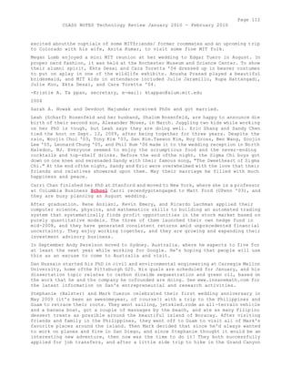 Page 112 
CLASS NOTES Technology Review January 2010 - February 2010 
excited aboutthe nuptials of some MITfriends/ former roommates and an upcoming trip 
to Colorado with his wife, Anita Kumar, to visit some fine MIT folk. 
Megan Lumb enjoyed a mini MIT reunion at her wedding to Edgar Tuero in August. In 
proper nerd fashion, it was held at the Rochester Museum and Science Center. To show 
their alumni spirit, Ekta Desai and Cara Toretta '04 dressed up in beaver costumes 
to put on aplay in one of the wildlife exhibits. Anusha Prasad played a beautiful 
bridesmaid, and MIT kids in attendance included Julie Jaramillo, Rupa Hattangadi, 
Julie Koo, Ekta Desai, and Cara Toretta '04. 
-Kristie A. Ta ppan, secretary, e-mail: ktappan@alum.mit.edu 
2004 
Sarah A. Nowak and Devdoot Majumdar received PhDs and got married. 
Leah (Scharf) Rosenfeld and her husband, Shalom Rosenfeld, are happy to announce die 
birth of their second son, Alexander Moses, in March. Juggling two kids while working 
on her PhD is tough, but Leah says they are doing well. Eric Zhang and Sandy Chen 
tied the knot on Sept. 12, 2009, after being together for three years. Despite the 
rain, Woojin Choi '03, Tony Kim '03, Dan Kim.Taewon Kim, Roy Gross, Ben Wang, Soojin 
Lee '05, Leonard Chung '05, and Phil Hum '06 made it to the wedding reception in North 
Haledon, NJ. Everyone seemed to enjoy the scrumptious food and the never-ending 
cocktails and top-shelf drinks. Before the end ofthe night, the Sigma Chi boys got 
down on one knee and serenaded Sandy with their famous song, "The Sweetheart of Sigma 
Chi." At the end ofthe night, Sandy and Eric were overwhelmed with the love that their 
friends and relatives showered upon them. May their marriage be filled with much 
happiness and peace. 
Carri Chan finished her PhD at Stanford and moved to New York, where she is a professor 
at Columbia Business School Carri recendygotengaged to Matt Ford (UPenn '03), and 
they are busy planning an August wedding. 
After graduation. Rene Anziani, Kevin Emery, and Ricardo Lachman applied their 
computer science, physics, and mathematics skills to building an automated trading 
system that systematically finds profit opportunities in the stock market based on 
purely quantitative models. The three of them launched their own hedge fund in 
mid-2008, and they have generated consistent returns amid unprecedented financial 
uncertainty. They enjoy working together, and they are growing and expanding their 
investment advisory business. 
In September Andy Perelson moved to Sydney. Australia. where he expects to five for 
at least the next year while working for Google. He's hoping that people will use 
this as an excuse to come to Australia and visit. 
Dan Hussain started his PhD in civil and environmental engineering at Carnegie Mellon 
University, home ofthe Pittsburgh G20. His quals are scheduled for January, and his 
dissertation topic relates to carbon dioxide sequestration and green oil, based on 
the work that he and the company he cofounded are doing. See www.insanemath.com for 
the latest information on Dan's entrepreneurial and research activities. 
Stephanie (Balster) and Mark Cuezon celebrated their first wedding anniversary in 
May 2009 (it's been an awesomeyear, of course!) with a trip to the Philippines and 
Guam to retrace their roots. They went sailing, jetskied.rode an all-terrain vehicle 
and a banana boat, got a couple of massages by the beach, and ate as many Filipino 
dessert treats as possible around the beautiful island of Boracay. After visiting 
friends and family in the Philippines, they went off to Guam to visit all of Mark's 
favorite places around the island. Then Mark decided that since he'd always wanted 
to work on planes and five in San Diego, and since Stephanie thought it would be an 
interesting new adventure, then now was the time to do it! They both successfully 
applied for job transfers, and after a little side trip to hike in the Grand Canyon 
 