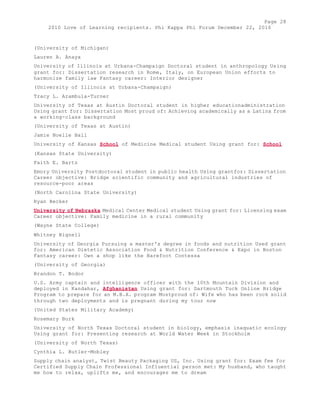 Page 28 
2010 Love of Learning recipients. Phi Kappa Phi Forum December 22, 2010 
(University of Michigan) 
Lauren A. Anaya 
University of Illinois at Urbana-Champaign Doctoral student in anthropology Using 
grant for: Dissertation research in Rome, Italy, on European Union efforts to 
harmonize family law Fantasy career: Interior designer 
(University of Illinois at Urbana-Champaign) 
Tracy L. Arambula-Turner 
University of Texas at Austin Doctoral student in higher educationadministration 
Using grant for: Dissertation Most proud of: Achieving academically as a Latina from 
a working-class background 
(University of Texas at Austin) 
Jamie Noelle Ball 
University of Kansas School of Medicine Medical student Using grant for: School 
(Kansas State University) 
Faith E. Bartz 
Emory University Postdoctoral student in public health Using grantfor: Dissertation 
Career objective: Bridge scientific community and agricultural industries of 
resource-poor areas 
(North Carolina State University) 
Ryan Becker 
University of Nebraska Medical Center Medical student Using grant for: Licensing exam 
Career objective: Family medicine in a rural community 
(Wayne State College) 
Whitney Bignell 
University of Georgia Pursuing a master's degree in foods and nutrition Used grant 
for: American Dietetic Association Food & Nutrition Conference & Expo in Boston 
Fantasy career: Own a shop like the Barefoot Contessa 
(University of Georgia) 
Brandon T. Bodor 
U.S. Army captain and intelligence officer with the 10th Mountain Division and 
deployed in Kandahar, Afghanistan Using grant for: Dartmouth Tuck Online Bridge 
Program to prepare for an M.B.A. program Mostproud of: Wife who has been rock solid 
through two deployments and is pregnant during my tour now 
(United States Military Academy) 
Rosemary Burk 
University of North Texas Doctoral student in biology, emphasis inaquatic ecology 
Using grant for: Presenting research at World Water Week in Stockholm 
(University of North Texas) 
Cynthia L. Butler-Mobley 
Supply chain analyst, Twist Beauty Packaging US, Inc. Using grant for: Exam fee for 
Certified Supply Chain Professional Influential person met: My husband, who taught 
me how to relax, uplifts me, and encourages me to dream 
 