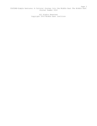 Page 3 
CULTURE-Simple Gestures: A Cultural Journey into the Middle East The Middle East 
Journal Summer 2010 
All Rights Reserved 
Copyright 2010 Middle East Institute 
 