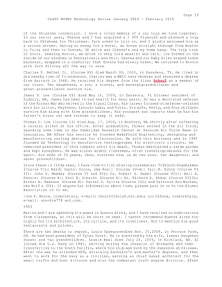 Page 59 
CLASS NOTES Technology Review January 2010 - February 2010 
of the Oklahoma connection. I have a vivid memory of a car trip we took together. 
In our senior year, Glenna and I had acquired a 1 950 Plymouth and planned a trip 
back to Oklahoma for Christmas. Jack asked to join us, and I gladly welcomed him as 
a second driver. Having no money for a motel, we drove straight through from Boston 
to Tulsa and then to Duncan, OK which was Glenna's and my home base. The trip took 
52 hours. Leaving Boston, we drove in very cold weadier and rain. Ice formed on the 
inside of our windows in Pennsylvania and Ohio. Glenna and our baby Ellen stayed indie 
backseat, wrapped in a comforter that Glenna had wisely taken. We returned to Boston 
with Jack driving all the way in snow. 
Charles E. Bethel Jr. (Course XV) died March 30, 2009, in Pasadena, TX. He lived in 
die nearby town of Friendswood. Charles was a WWII navy veteran and received a degree 
from Harvard in 1948. He received his degree from the Sloan School as a member of 
our class. Two daughters, a son, a sister, and severalgrandchildren and 
great-grandchildren survive him. 
James H. Lee (Course VI) died May 16, 2009, in Sarasota, FL Aformer resident of 
Sudbury, MA, James had been in bad health for many years. Hc was a decorated veteran 
of the Korean War who served in the Signal Corps. His career focused on defense-related 
work for Litton, Raytheon, Lincoln Labs, and Vitro. His wife, Betty, and four children 
survive him along with five grandchildren. His youngest son reports that he has his 
father's brass rat and intends to keep it safe. 
Thomas D. Coe (Course II) died Aug. 17, 2009, in Boxford, MA shortly after suffering 
a cardiac arrest at his office. After graduation, Thomas served in the air force, 
spending some time in die Cambridge Research Center at Hanscom Air Force Base in 
Lexington, MA After his service he founded Wakefield Engineering, designing and 
manufacturing cooling devices for electronics. He sold this business and in 1980 
founded QA Technology to manufacture testingprobes for electronic circuits. He 
remained president of this company until his deadi. Thomas maintained a large garden 
and kept honeybees. He was alsoan ardent fisherman, often travelingtoAlaska for the 
sport. His wife of 53 years, Jane, survives him, as do two sons, two daughters, and 
seven grandchildren. 
Since there is litde news, I have room to list missing classmates: Torbjorn Engebakken 
(Course VI); Mardi Daphni Groos, née Buell (Course IV-A); Paul M. Kuhns (Course VI 
II); John G. Meeker (Course VI and XV); Dr. Robert A. Naber (Course VII); Neil A. 
Panzier (Course X); Paul E. Schacht (Course X); Dr. Richard D. Sharp (Course VIII); 
Arthur A. Swanson (Course X); Daniel V. Sylvia (Course II); and Patricia Ann Wooten, 
née Wolf e (VI). If anyone has information about them, please pass it on to the Alumni 
Association or to me. 
-Joe F. Moore, cosecretary, e-mail: jmoore52@alum.mit.edu; Lou DiBona, cosecretary, 
e-mail: snookie77@ aol.com. 
1953 
Martha and I are spending six weeks in Buenos Aires, and I have received no subm issions 
from classmates, so this will be short on news. I cannot recommend Buenos Aires too 
highly for its architecture, its culture, and its liveliness. Not to mention die good 
restaurants and prices. 
There are two deaths to report. Louis Updegrovedied Nov. 25,2008, in Terrace Park, 
OH. He had been president of Tyler Scott. He is survived by his wife, Irene; daughter 
Susan; and two grandchildren. Anselm Beai died July 28, 2009, in Richland, WA. Al 
joined die U.S. Navy in 1947, serving during the invasion of Normandy and then 
transferring to the South Pacific, where his ship was sunk by the Japanese at Okinawa. 
After the war he attended MIT, attaining bachelor's and master's degrees, and then 
went to work for the navy as a civilian, serving as chief naval architect for the 
small crafts and boat division and also the combatant craft engine division. After 
 