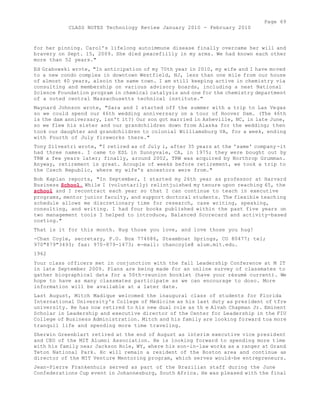 Page 69 
CLASS NOTES Technology Review January 2010 - February 2010 
for her pinning. Carol's lifelong autoimmune disease finally overcame her will and 
bravery on Sept. 15, 2009. She died peacefiilly in my arms. We had known each other 
more than 52 years." 
Ed Grabowski wrote, "In anticipation of my 70th year in 2010, my wife and I have moved 
to a new condo complex in downtown Westfield, NJ, less than one mile from our house 
of almost 40 years, alsoin the same town. I am still keeping active in chemistry via 
consulting and membership on various advisory boards, including a neat National 
Science Foundation program in chemical catalysis and one for the chemistry department 
of a noted central Massachusetts technical institute." 
Maynard Johnson wrote, "Sara and I started off the summer with a trip to Las Vegas 
so we could spend our 46th wedding anniversary on a tour of Hoover Dam. (The 46th 
is the dam anniversary, isn't it?) Our son got married in Asheville, NC, in late June, 
so we flew his sister and our grandchildren down from Alaska for the wedding; then 
took our daughter and grandchildren to colonial Williamsburg VA, for a week, ending 
with Fourth of July fireworks there." 
Tony Silvestri wrote, "I retired as of July i, after 35 years at the 'same' company -it 
had three names. I came to ESL in Sunnyvale, CA, in 1975; they were bought out by 
TRW a few years later; finally, around 2002, TRW was acquired by Northrop Grumman. 
Anyway, retirement is great. Acouple of weeks before retirement, we took a trip to 
the Czech Republic, where my wife's ancestors were from." 
Bob Kaplan reports, "In September, I started my 26th year as professor at Harvard 
Business School. While I (voluntarily) relintjuished my tenure upon reaching 65, the 
school and I recontract each year so that I can continue to teach in executive 
programs, mentor junior faculty, and support doctoral students. The flexible teaching 
schedule allows me discretionary time for research, case writing, speaking, 
consulting, and writing. I had four books published within the past five years on 
two management tools I helped to introduce, Balanced Scorecard and activity-based 
costing." 
That is it for this month. Hug those you love, and love those you hug! 
-Chan Coyle, secretary, P.O. Box 774686, Steamboat Springs, CO 80477; tel; 
970"879"3493; fax: 970-879-1473; e-mail: chancoyle@ alum.mit.edu. 
1962 
Your class officers met in conjunction with the fall Leadership Conference at M IT 
in late September 2009. Plans are being made for an online survey of classmates to 
gather biographical data for a 50th-reunion booklet (have your résumé current). We 
hope to have as many classmates participate as we can encourage to doso. More 
information will be available at a later date. 
Last August, Mitch Madique welcomed the inaugural class of students for Florida 
International University's College of Medicine as his last duty as president of tfre 
university. He has now retired to his new dual role as th e Alvah Chapman Jr. Eminent 
Scholar in Leadership and executive director of the Center for Leadership in the FIU 
College of Business Administration. Mitch and his family are looking forward toa more 
tranquil life and spending more time traveling. 
Sherwin Greenblart retired at the end of August as interim executive vice president 
and CEO of the MIT Alumni Association. He is looking forward to spending more time 
with his family near Jackson Hole, WY, where his son-in-law works as a ranger at Grand 
Teton National Park. Hc will remain a resident of the Boston area and continue as 
director of the MIT Venture Mentoring program, which serves would-be entrepreneurs. 
Jean-Pierre Frankenhuis served as part of the Brazilian staff during the June 
Confederations Cup event in Johannesburg, South Africa. He was pleased with the final 
 