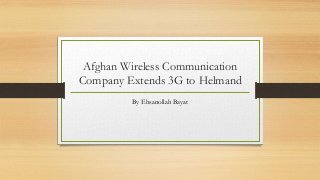 Afghan Wireless Communication
Company Extends 3G to Helmand
By Ehsanollah Bayat
 