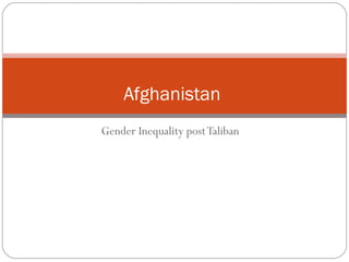 Gender Inequality post Taliban  Afghanistan  
