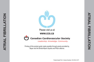Please visit us at
www.ccs.ca
Pocket Guide Print / Version Number: AF-2016-12-P1
Printing of this pocket guide made possible through grants provided by
Bayer and the Bristol-Myers Squibb and Pfizer alliance.
 