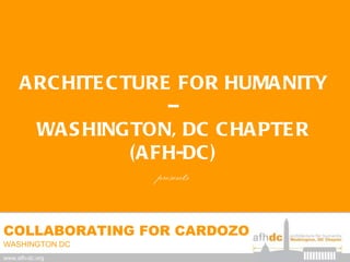 ARCHITECTURE FOR HUMANITY – WASHINGTON, DC CHAPTER (AFH-DC) presents 