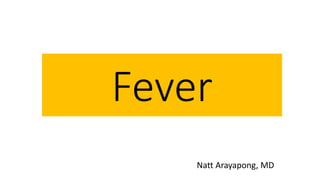 Fever
Natt Arayapong, MD
 