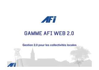 GAMME AFI WEB 2.0

Gestion 2.0 pour les collectivités locales