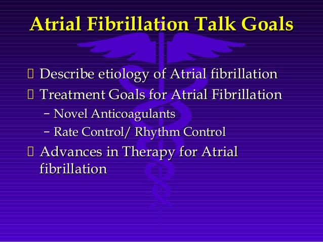 How do you treat atrial fibrillation?