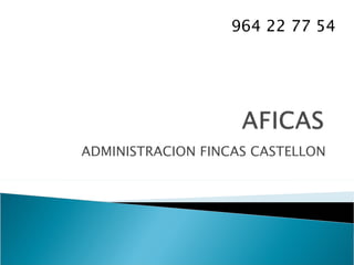 ADMINISTRACION FINCAS CASTELLON 964 22 77 54 