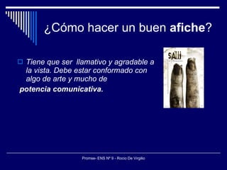 ¿Cómo hacer un buen  afiche ? Tiene que ser  llamativo y agradable a la vista. Debe estar conformado con algo de arte y mucho de potencia comunicativa.   