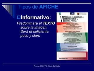 Tipos de  AFICHE Informativo: Predominará el  TEXTO  sobre la imagen. Será el suficiente: poco y claro 