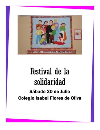 Festival de la
solidaridad
Sábado 20 de Julio
Colegio Isabel Flores de Oliva

 