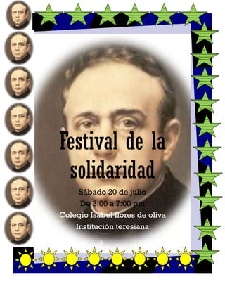 Festival de la
solidaridad
Sábado 20 de julio
De 3:00 a 7:00 pm
Colegio Isabel flores de oliva
Institución teresiana

 