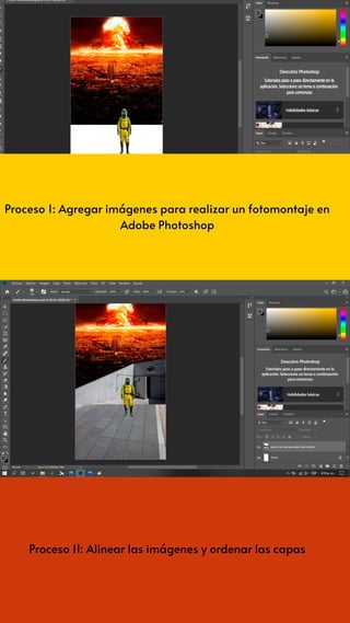 Proceso 1: Agregar imágenes para realizar un fotomontaje en
Adobe Photoshop
Proceso 1I: Alinear las imágenes y ordenar las capas
 