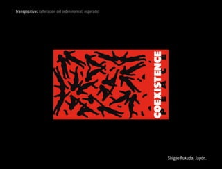 Transpositivas (alteración del orden normal, esperado)




                                                                            
                                                         Shigeo Fukuda, Japón.
 