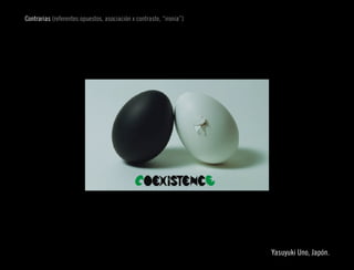 Contrarias (referentes opuestos, asociación x contraste, “ironía”)




                                                                                       
                                                                     Yasuyuki Uno, Japón.
 