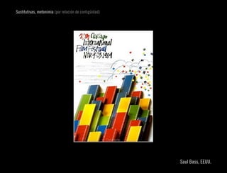 Sustitutivas, metonimia (por relación de contigüidad)




                                                                      
                                                        Saul Bass, EEUU.
 