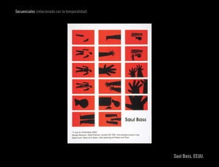 Secuenciales (relacionado con la temporalidad)




                                                 Saul Bass, EEUU.
 