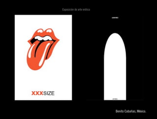 Exposición de arte erótico 




                                                    
                               Benito Cabañas, México.
 