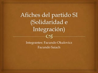 Integrantes: Facundo Okulovicz
Facundo Saiach

 