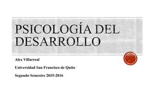 Alex Villarreal
Universidad San Francisco de Quito
Segundo Semestre 2015-2016
 