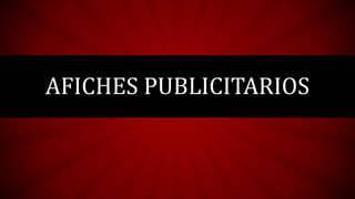 AFICHES PUBLICITARIOS
 