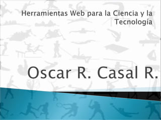 Oscar R. Casal R.

 