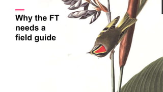 Why the FT
needs a
field guide
 
