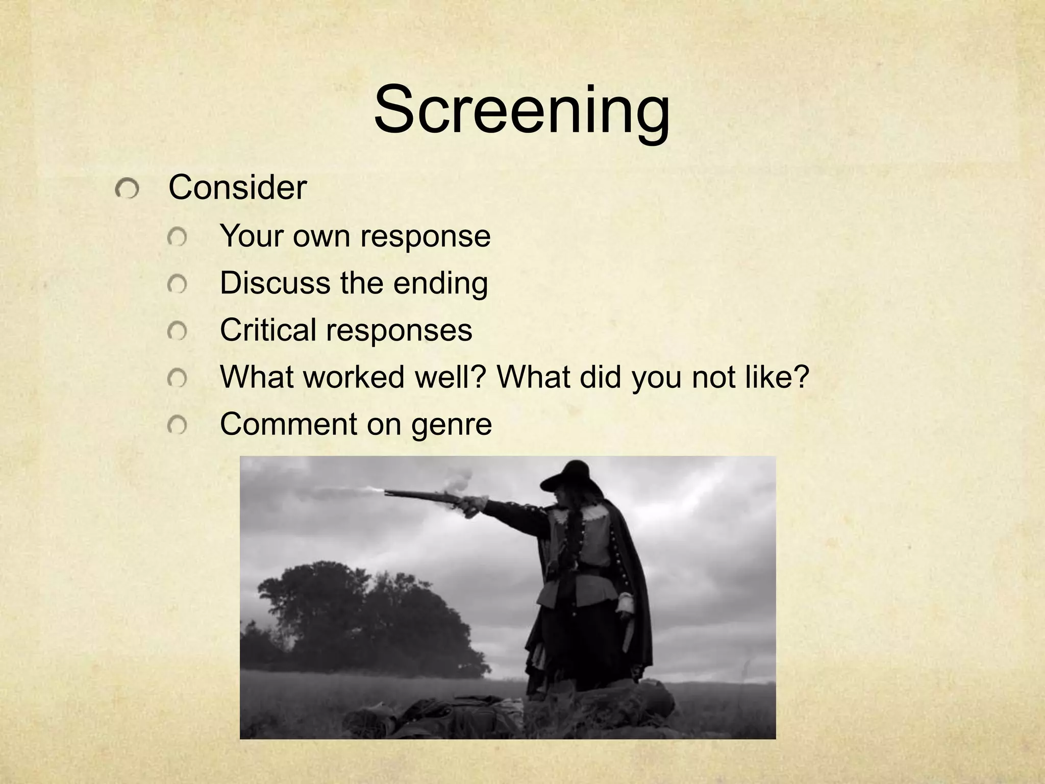 Screening
Consider
Your own response
Discuss the ending
Critical responses
What worked well? What did you not like?
Comment on genre

 