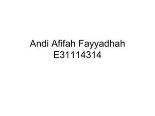 Andi Afifah Fayyadhah
E31114314
 