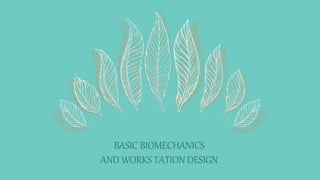BASIC BIOMECHANICS
AND WORKS TATION DESIGN
 