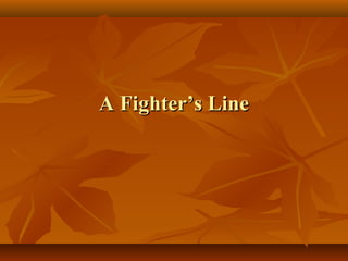 A Fighter’s LineA Fighter’s Line
 