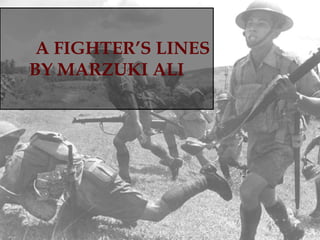 A FIGHTER’S LINES
BY MARZUKI ALI

 