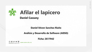 Afilar el lapicero
Daniel Cassany
Daniel Stiven Sanchez Riaño
Análisis y Desarrollo de Software (ADSO)
Ficha: 2617942
 