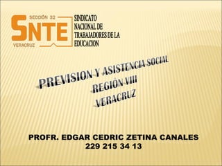 PROFR. EDGAR CEDRIC ZETINA CANALES
229 215 34 13
 