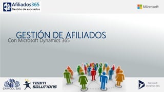 GESTIÓN DE AFILIADOSCon Microsoft Dynamics 365
 