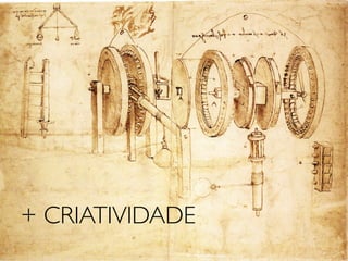 + CRIATIVIDADE
 