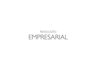 REVOLUÇÃO

EMPRESARIAL
 