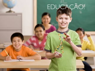 EDUCAÇÃO!
 