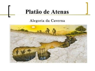 Platão de Atenas 
Alegoria da Caverna 
 