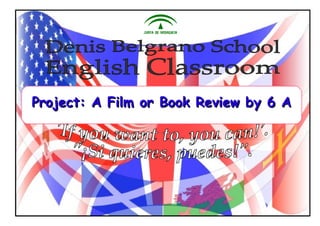 Project: A Film or Book Review by 6 AProject: A Film or Book Review by 6 A
 