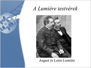 A Lumiére testvérek August és Louis Lumiére 