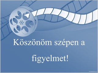 Köszönöm szépen a figyelmet! 
